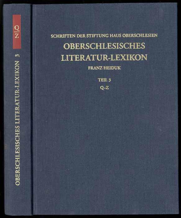 Oberschlesisches Literatur-Lexikon. Biographisch-bibliographisches Handbuch, Teil 3: Q-Z mit Berichtigungen, ErgÃ¤nzungen und NachtrÃ¤gen zu Band 1 und 2. - Heiduk Franz