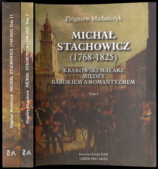 Michal Stachowicz (1768-1825). Krakowski malarz miedzy barokiem a romantyzmem. 2t. w 2 vol. - Michalczyk Zbigniew