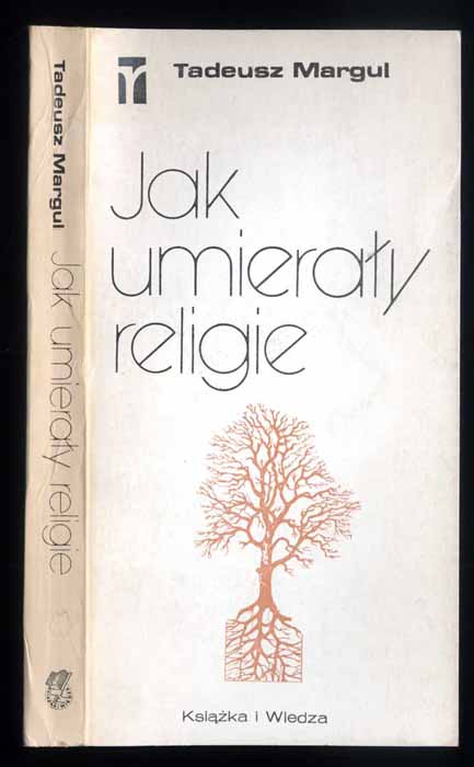 Jak umieraly religie. Szkice z tanatologii religii. - Margul Tadeusz