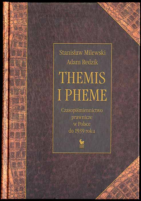 Themis i Pheme. Czasopismiennictwo prawnicze w Polsce do 1939 roku. - Milewski Stanislaw, Redzik Adam