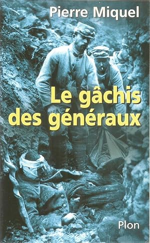 Le gâchis des généraux - les erreurs de commandement pendant la guerre de 14 - 18