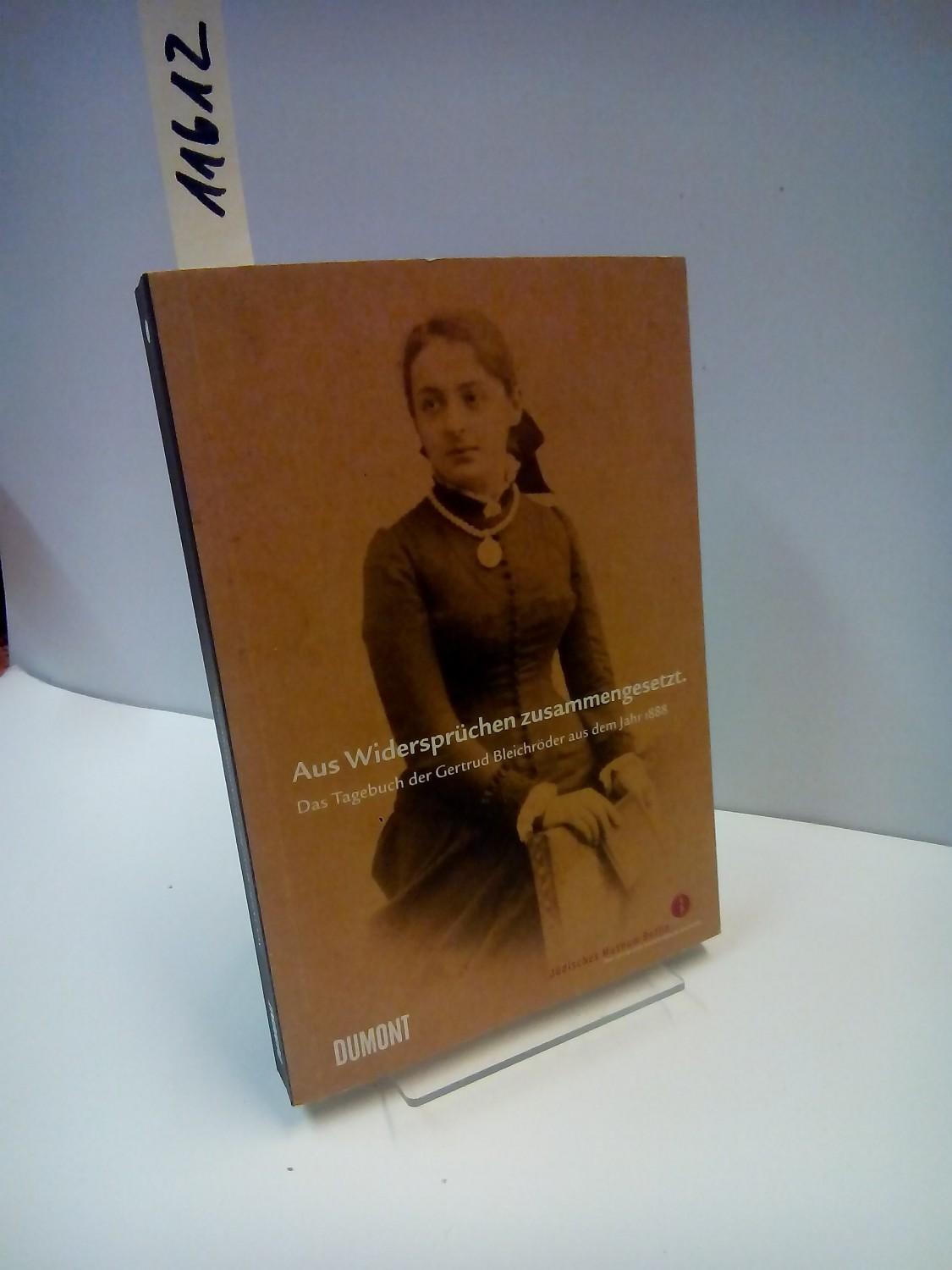 Aus Widersprüchen zusammengesetzt: Das Tagebuch der Gertrud Bleichröder aus dem Jahr 1888