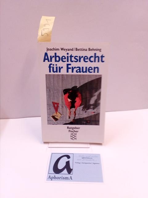 Arbeitsrecht für Frauen. Ein juristischer Ratgaber zur Selbsthilfe. - Weyand,Joachim / Behning, Joachim