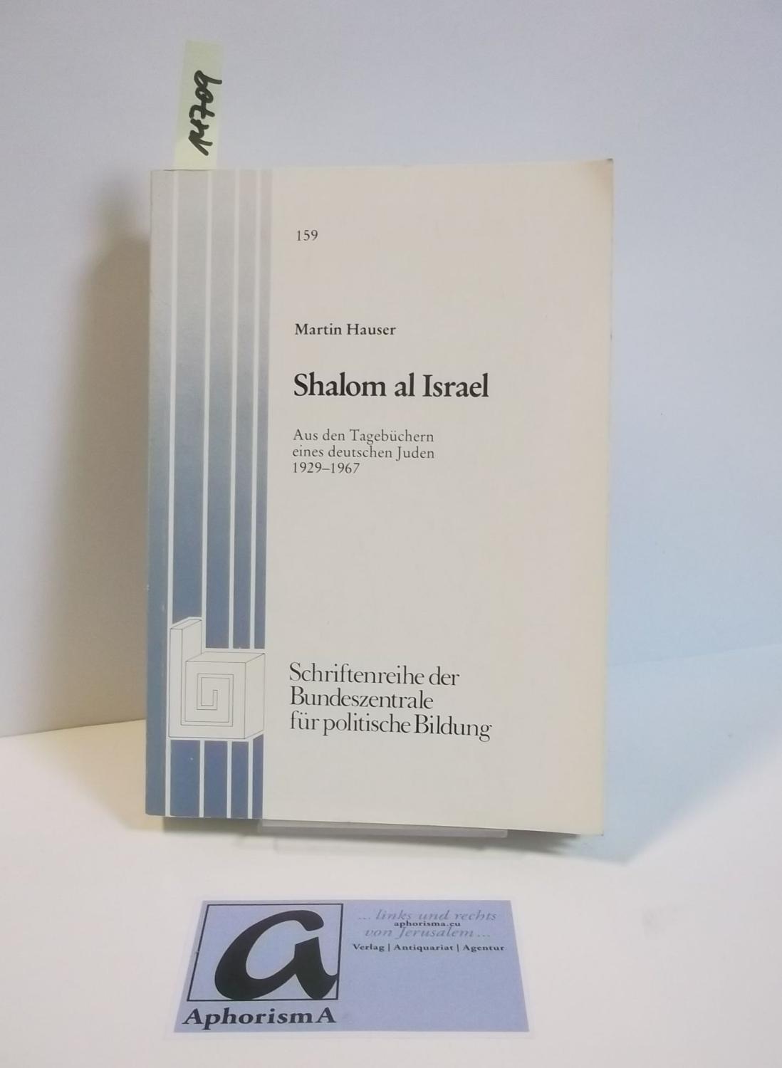 Shalom al Israel: Aus den Tagebu?chern eines deutschen Juden 1929-1967 (Schriftenreihe der Bundeszentrale fu?r Politische Bildung) (German Edition) [Jan 01, 1980] Hauser, Martin