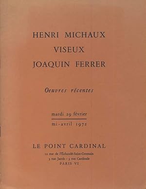 Henri Michaux, Viseux, Joaquin Ferrer. Oeuvres récentes. Mardi 29 février, mi-avril 1972