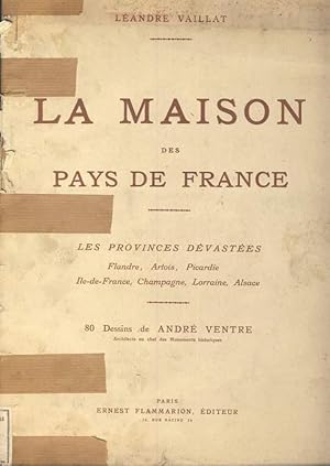 La Maison des Pays de France. Les provinces dévastées. Flandre, Artois, Picardie, Ile-de-France, ...