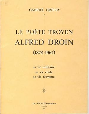 Le poète troyen Alfred Droin (1878 -1967). Sa vie militaire, sa vie civile, sa vie fervente