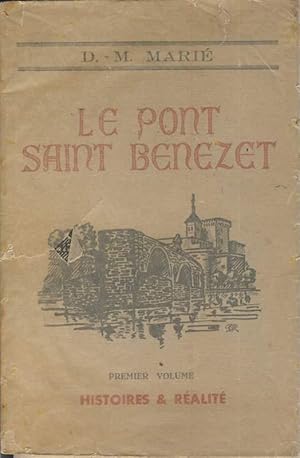 Le Pont Saint-Bénézet. Premier volume : Histoires & réalité