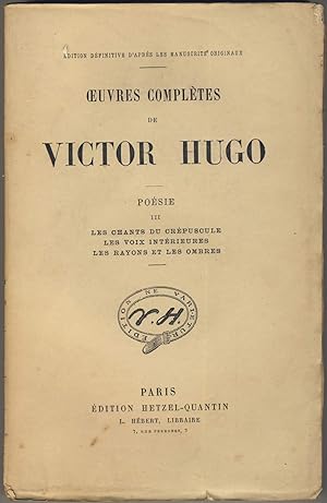 Oeuvres complètes de Victor Hugo. Poésie III : Les chants du crépuscule. Les voix intérieures. Le...