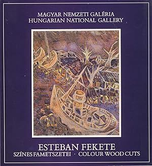Esteban Fekete NSzK Kialitasa. Szines fametszetei - Colour Woodcuts. Magyar Nemzeti Galéria - Bud...