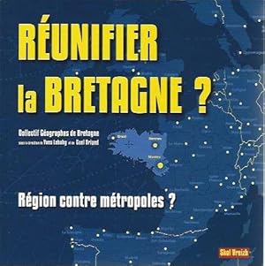 Réunifier la Bretagne ? Région contre métropoles ?