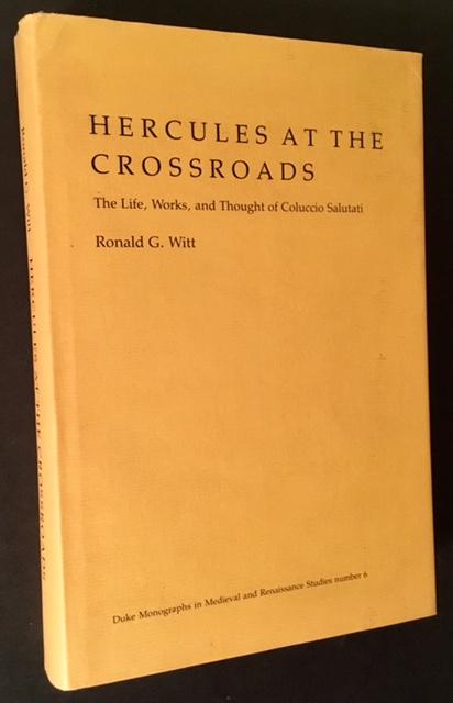 Hercules at the Crossroads: The Life, Works, and Thought of Coluccio Salutati - Ronald G. Witt
