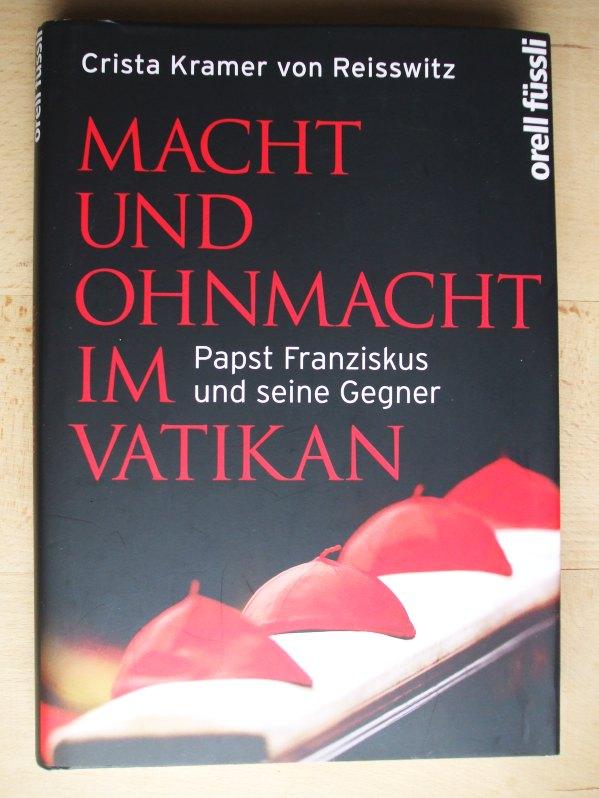 Macht und Ohnmacht im Vatikan : Papst Franziskus und seine Gegner - Kramer von Reisswitz, Crista