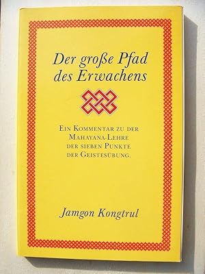 Der grosse Pfad des Erwachens : eine leicht zu verstehende Einführung für jedermann ; ein Kommentar zu der Mahayana-Lehre der "Sieben-Punkte der Geistesübung"