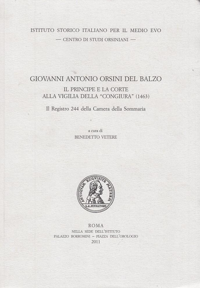 Giovanni Antonio Orsini del Balzo. Il principe e la corte alla vigilia della congiura (1463) - Vetere Benedetto (A cura di)