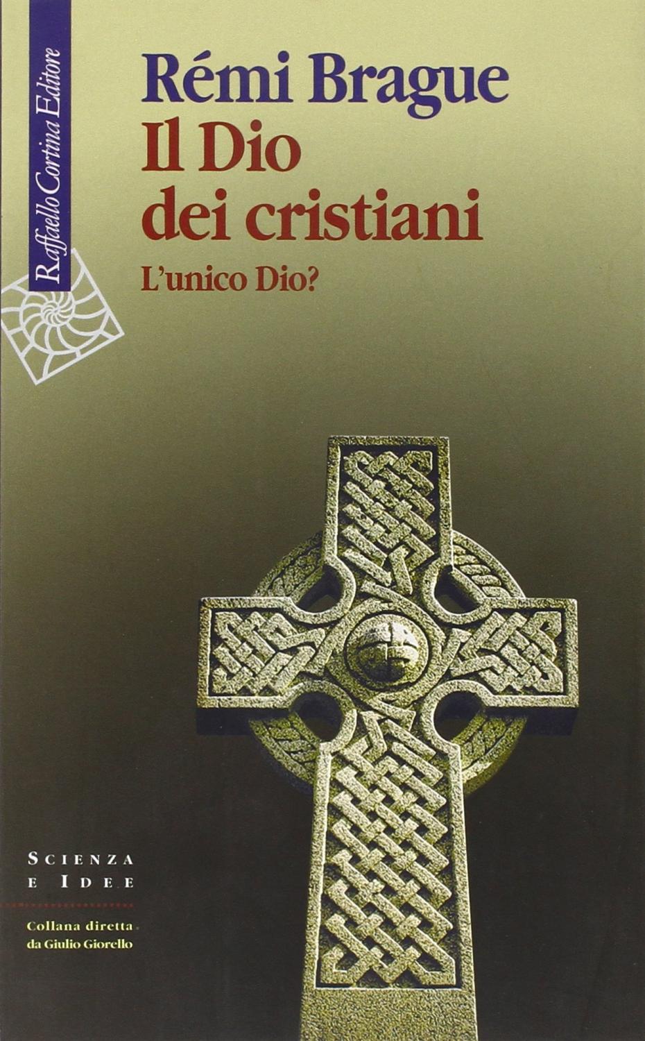 Il Dio dei cristiani. L'unico Dio? - Brague Remi
