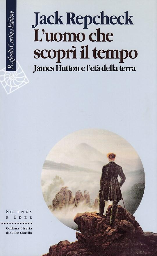 L'uomo che scoprì il tempo. James Hutton e l'eta' della terra - Repcheck Jack