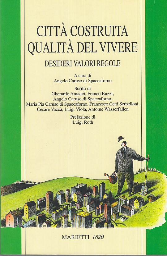 Città costruita. Qualità del vivere. Desideri Valori Regole - Spaccaforno Angelo Caruso (A cura di)