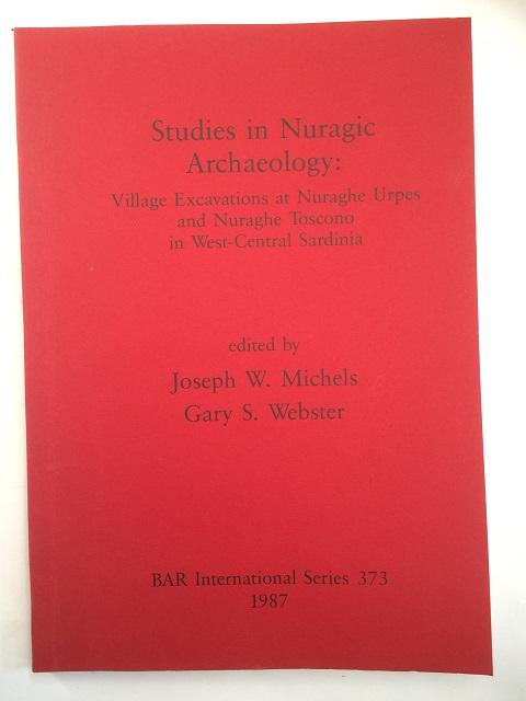 Studies in Nuragic Archaeology :Village Excavations at Nuraghe Urpes and Nuraghe Toscono in West-Central Sardinia - Michels, Joseph W. ;Webster, Gary S. (eds)