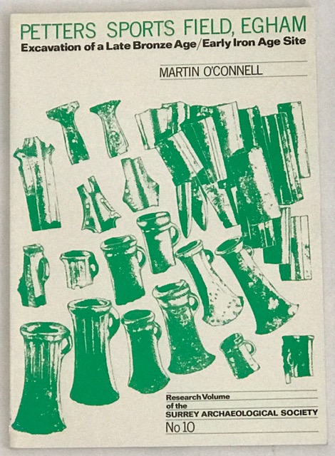 Petters Sports Field Egham :Excavation of a Late Bronze Age/Early Iron Age Site - O'Connell, Martin ;