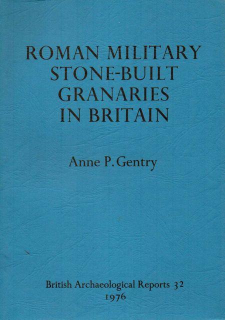 Roman Military Stone-Built Granaries in Britain :(British Archaeological Reports 32) - Gentry, Anne P. ;