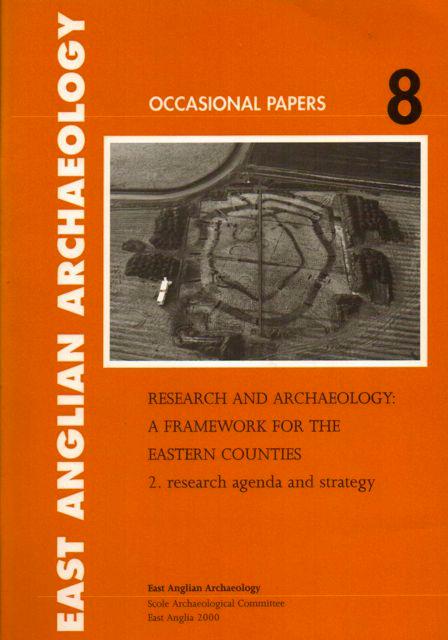 Research and Archaeology: a Framework for the Eastern Counties: 2. research agenda and strategy: 8 (East Anglian Archaeology Monograph)