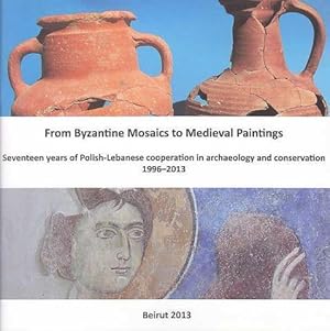 From Byzantine Mosaics to Medieval Paintings, Fifteen years of Polish-Lebanese cooperation in arc...