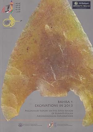 Bahra 1, Excavations in 2013, Preliminary Report on the Fifth Season of Kuwait-Polish Archaeologi...