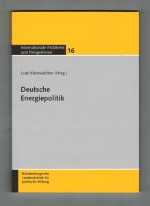 Deutsche Energiepolitik. Internationale Probleme und Perspektiven ; 16 - Kleinwächter, Lutz [Hrsg.]