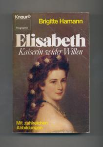 Elisabeth : Kaiserin wider Willen - Knaur ; 2314 : Biographie.