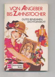 Von Angeber bis Zahnstocher : gutes Benehmen leicht gemacht - Schneider-Taschenbücher ; 53 Schnei...