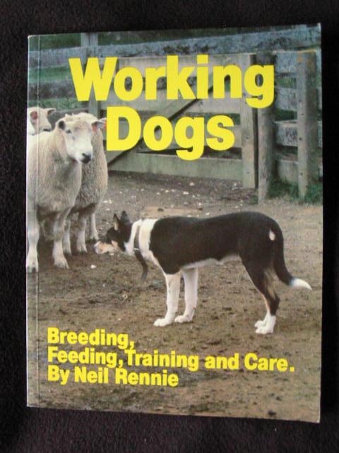 Working Dogs. [ Breeding, Training and Care ] - Rennie, Neil