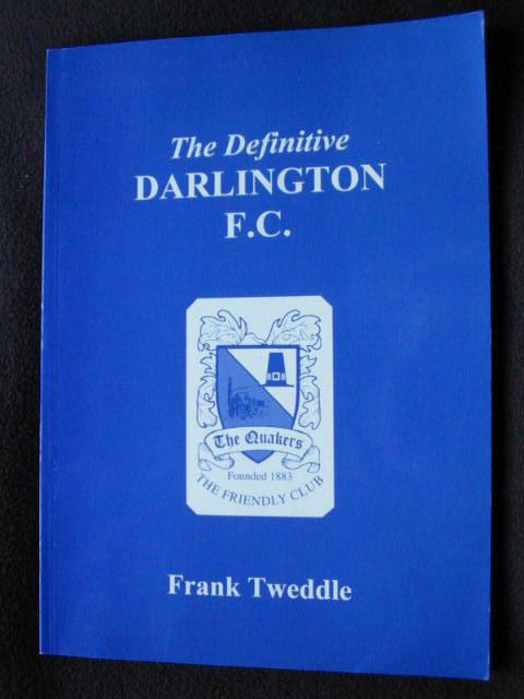 The Definitive Darlington F. C. [ Football Club.] A Statistical History - Tweddle, Frank