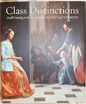 Class Distinctions Dutch Painting in the Age of Rembrandt and Vermeer