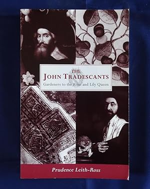 The John Tradescants: Gardeners to the Rose: Leith-Ross, Prudence