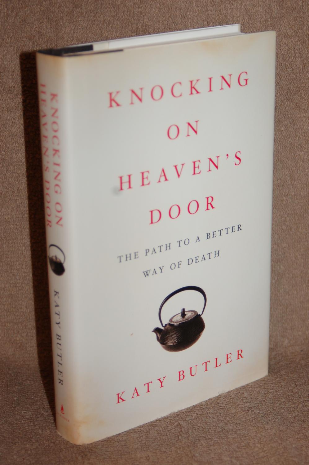 Knocking On Heaven S Door The Path To A Better Way Of Death By