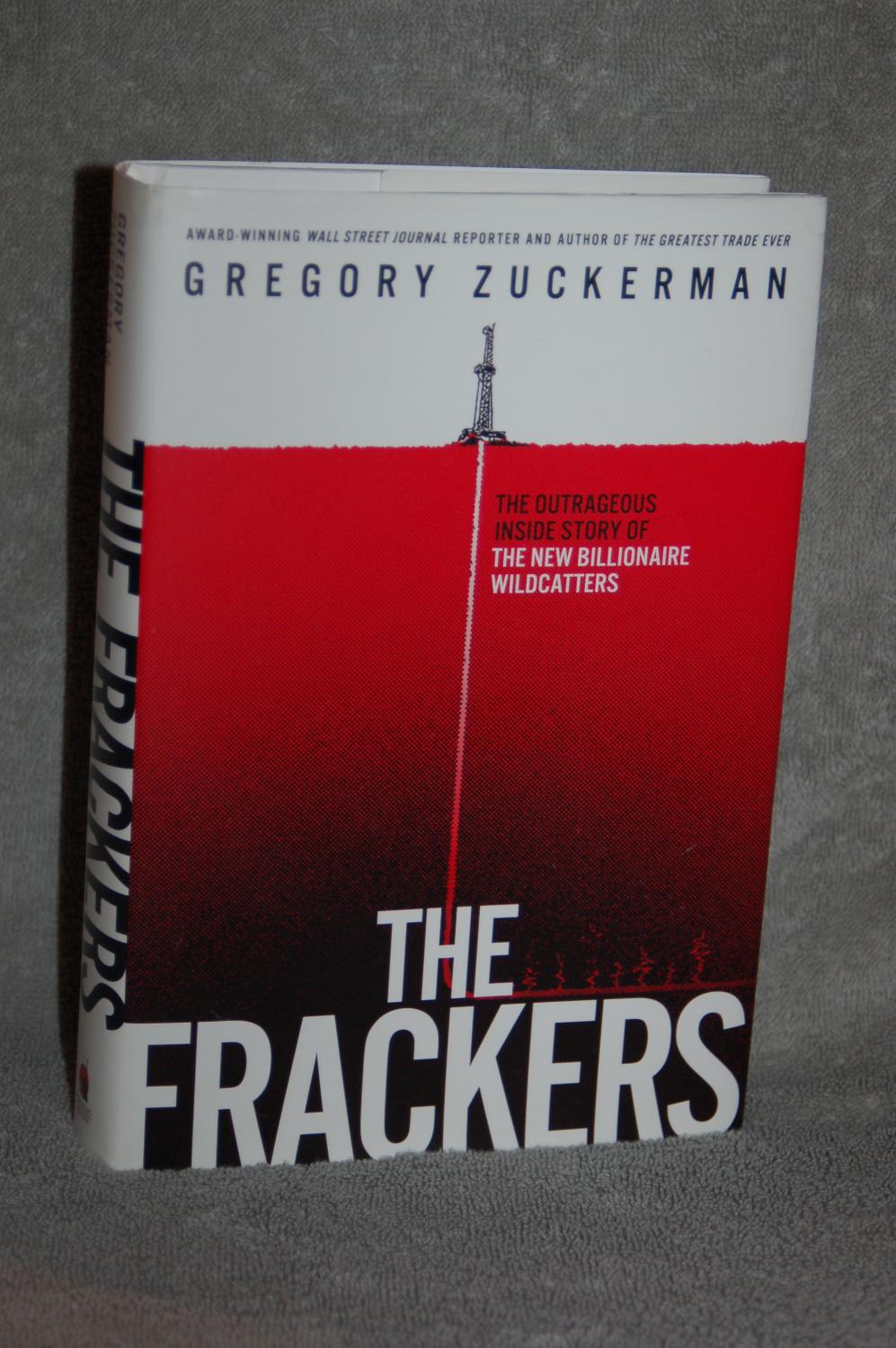 The Frackers The Outrageous Inside Story of the New Billionaire Wildcatters