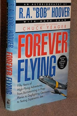 Forever Flying; Fifty Years of High-Flying Adventures, from Barnstorming in Prop Planes to Dogfig...