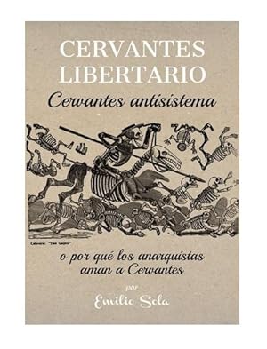 Cervantes Libertario, Cervantes antisistema: o por qué los anarquistas aman a Cervantes.