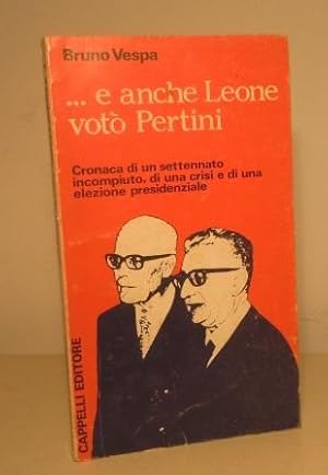 . E ANCHE LEONE VOTO' PERTINI - CRONACA DI UN SETTENNATO INCOMPIUTO, DI UNA CRISI E DI UNA ELEZIO...