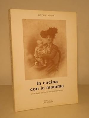 IN CUCINA CON LA MAMMA - SIMBOLOGIE RISCOPERTE ALCHIMIE INVENTATE IN 232 RICETTE FIORENTINE E NO