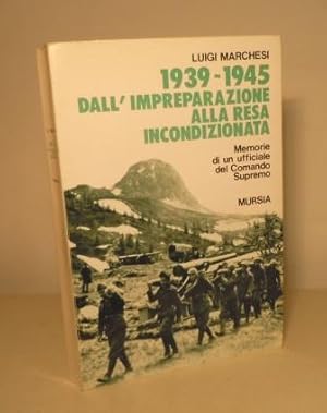 1939-1945 DALL'IMPREPARAZIONE ALLA RESA INCONDIZIONATA - MEMORIE DI UN UFFICIALE DEL COMANDO SUPREMO