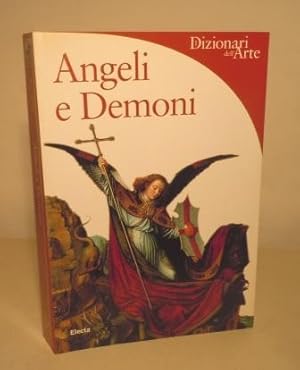 ANGELI E DEMONI - I DIZIONARI DELL'ARTE - ELECTA