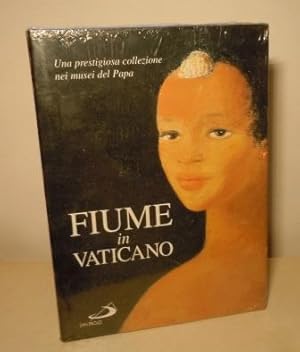 FIUME IN VATICANO - UNA PRESTIGIOSA COLLEZIONE NEI MUSEI DEL PAPA