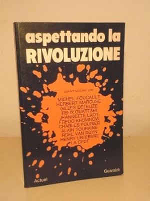 ASPETTANDO LA RIVOLUZIONE. CONVERSAZIONI CON MICHEL FOUCAULT, HERBERT MARCUSE, GILLES DELUZE, FEL...