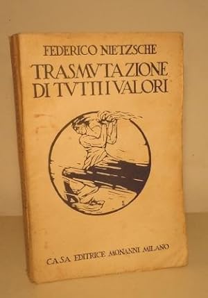 TRASMUTAZIONI DI TUTTI I VALORI - CREPUSCOLO DEGLI IDOLI L'ANTICRISTO DITIRAMBI DI DIONISO - INTR...