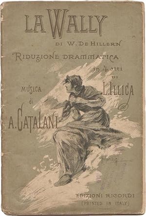 La Wally di W. De Hillern. Riduzione drammatica in quattro atti di Luigi Illica. Torino - Teatro ...