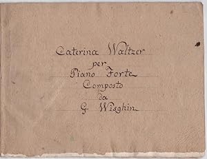 Caterina Waltzer per Piano Forte composto da G. Wisghin [Manoscritto musicale, XIX sec.]