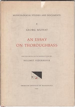 Musicological Studies and Documents, 4. Georg Muffat. An Essay on Thoroughbass. Edited with an in...