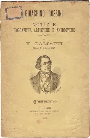 Gioacchino Rossini. Notizie biografiche, artistiche e aneddotiche raccolte da V. Camaiti (ricordo...